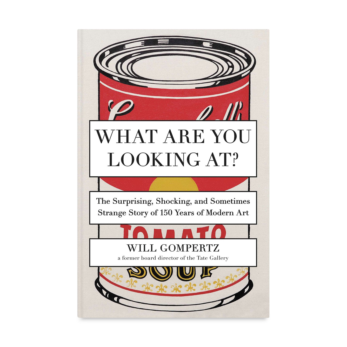 Modern Art History Book: 150 Years of Surprising Stories by Will Gompertz