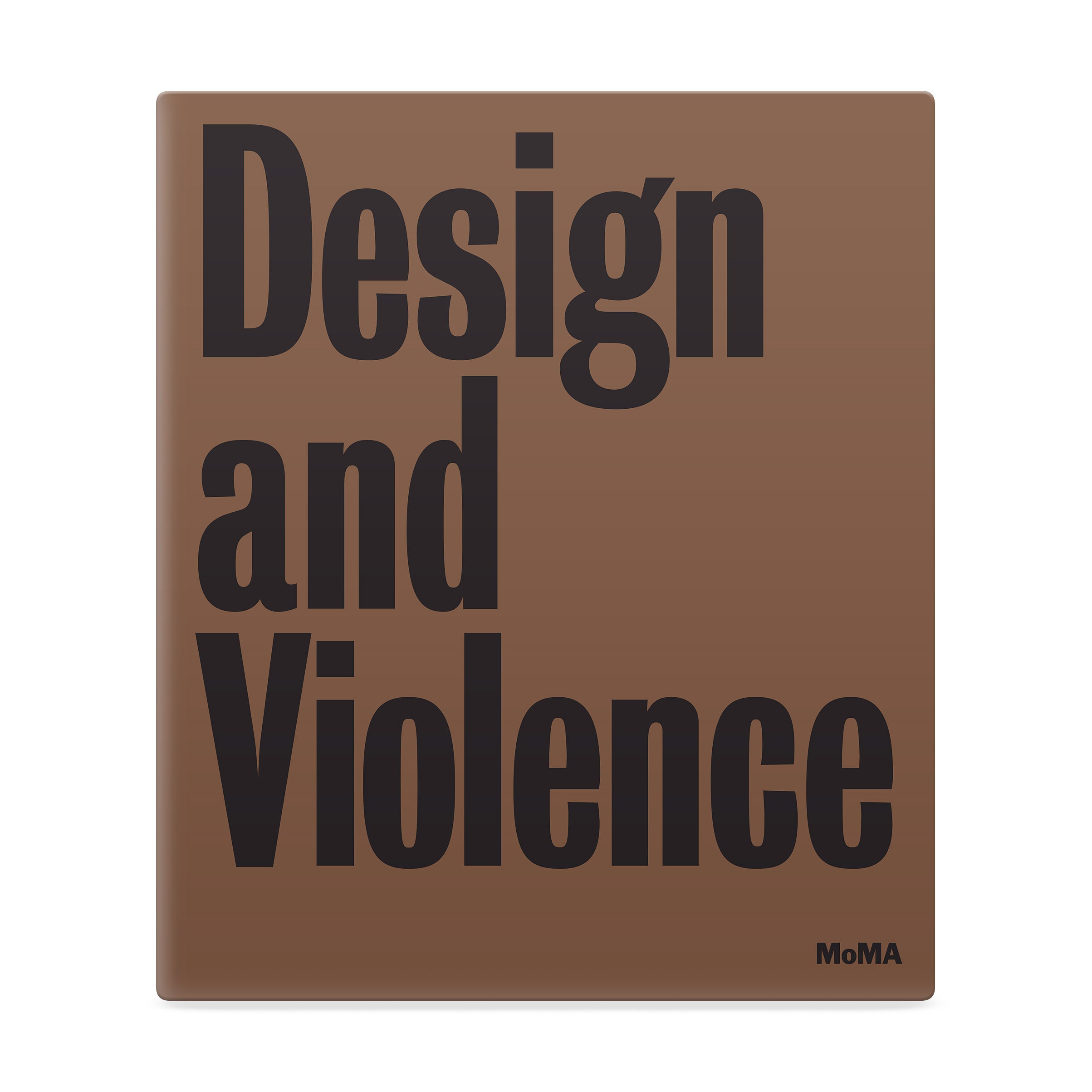 Design and Violence Hardcover Book – MoMA Art & Society Collection